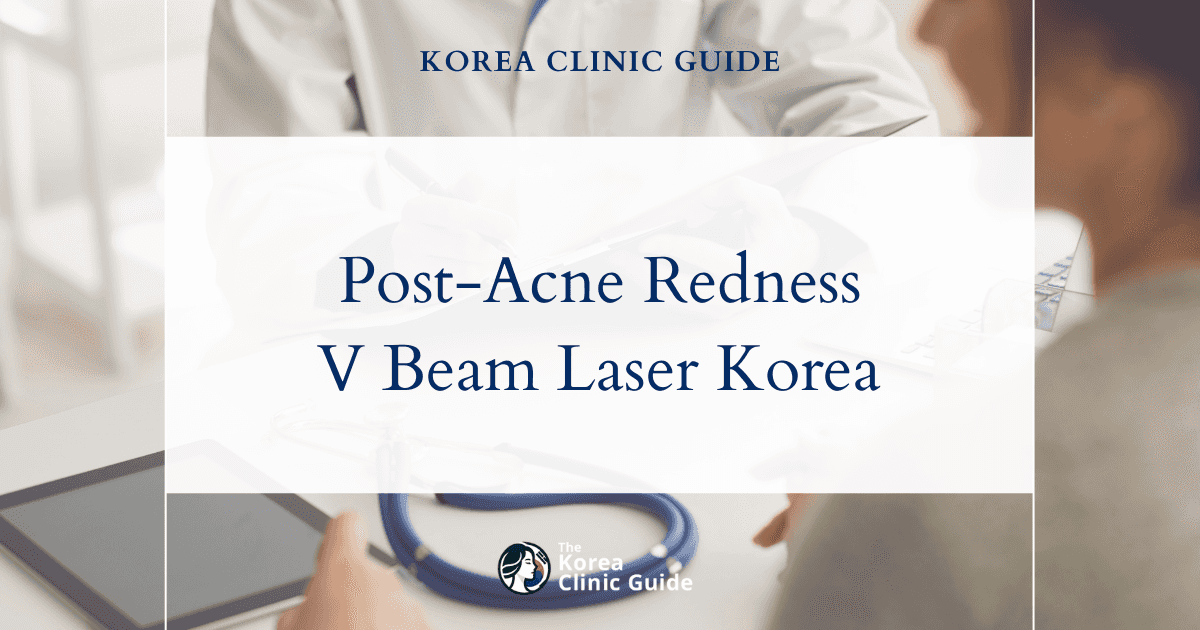 Effective Post-Acne Redness Treatment in Korea: V Beam Laser Solutions