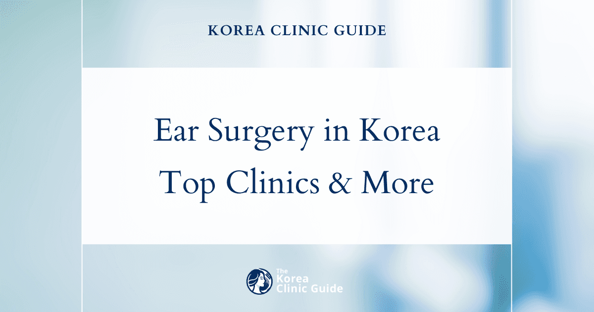 Protruding Ear Surgery in Korea: Techniques, Recovery, Travel Planning, and Risks