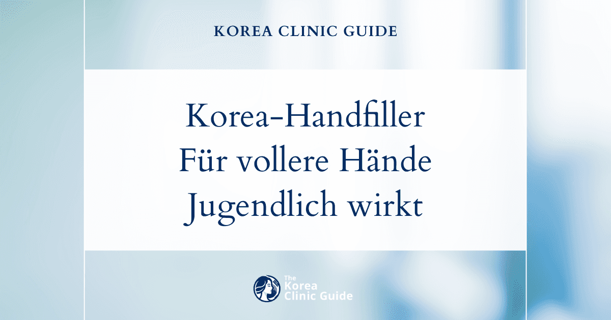 Lösungen für knochige Hände: Behandlungen mit Handfillern in Korea für vollere, jugendlich wirkende Hände