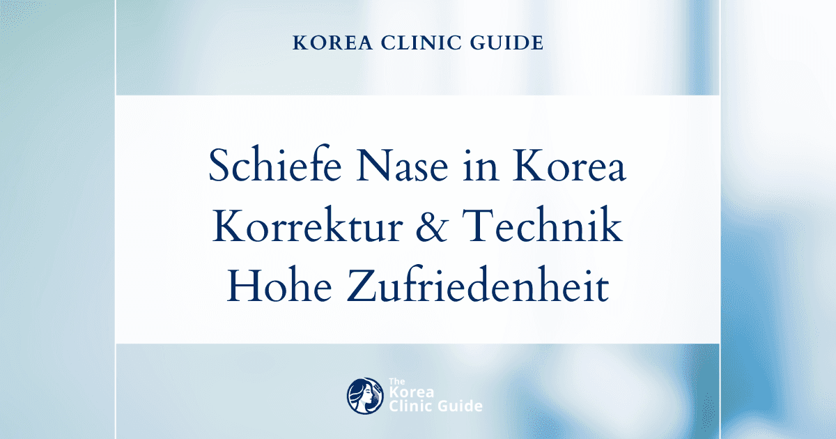 Korrektur einer schiefen Nase in Korea: ein umfassender Leitfaden