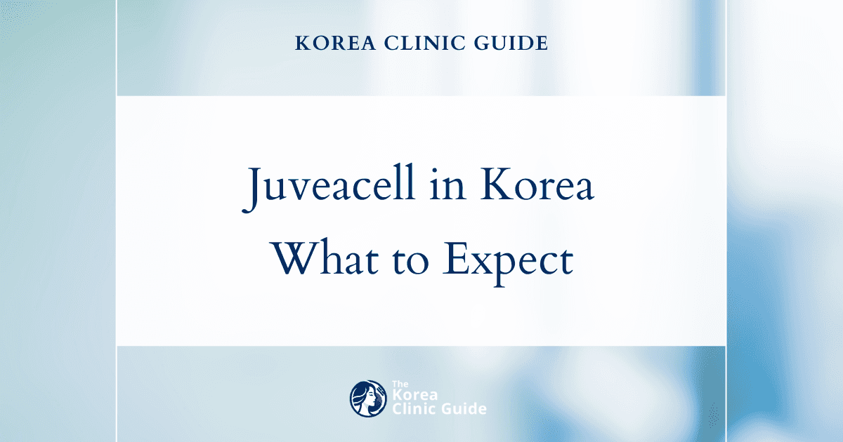 Juveacell in Korea | Best Clinics, Costs, Procedure Types & More