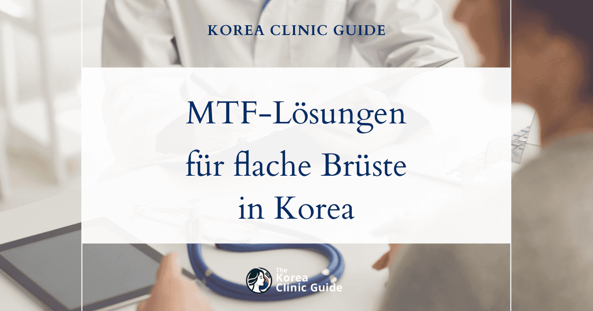 MTF-Lösungen für eine flache Brust: MTF-Operationen in Korea zur Feminisierung der Brust und Körperkonturierung