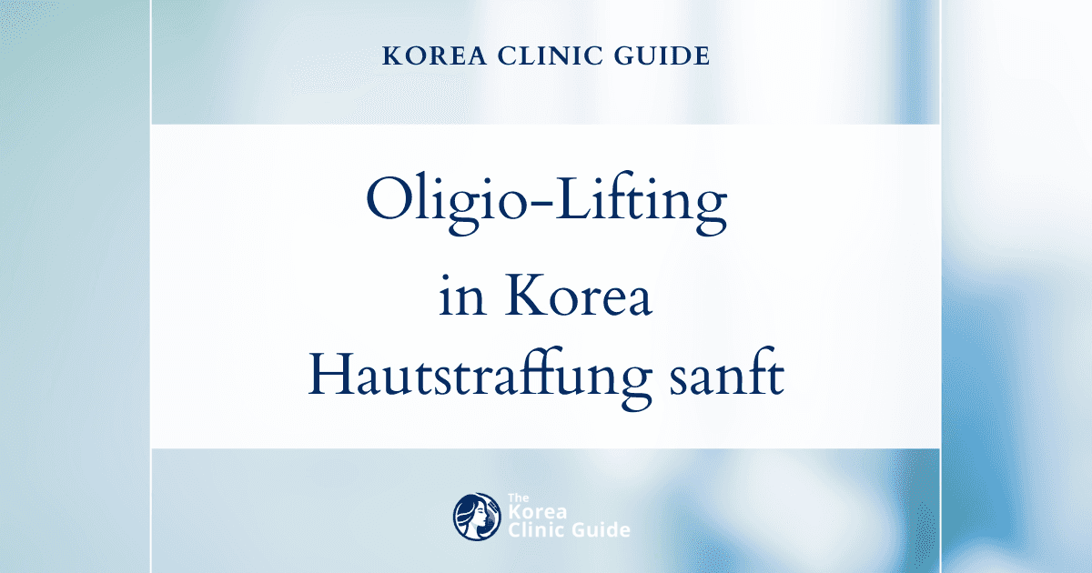 Oligio-Lifting in Korea | Die besten Kliniken, Kosten, Behandlungsmethoden und mehr