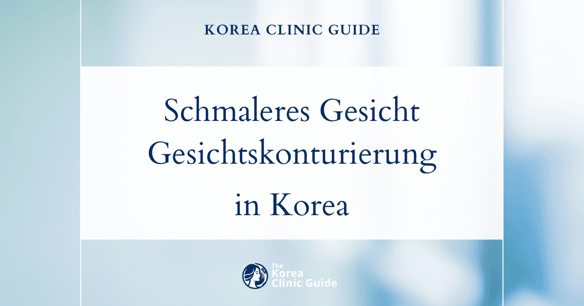 Erreichen Sie Ihr Ziel eines schmaleren Gesichts mit Behandlungen zur Gesichtskonturierung in Korea