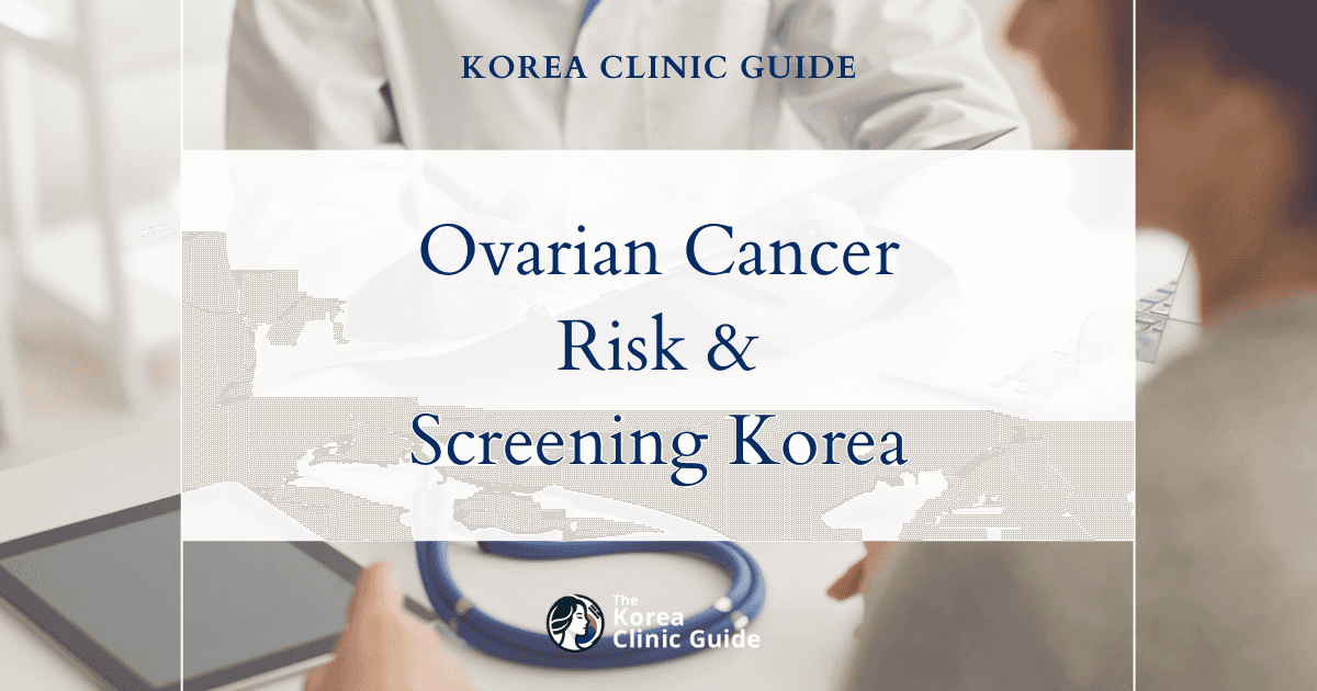 Ovarian Cancer Risk Screening: Advanced Ovarian Cancer Screening Procedures in Korea