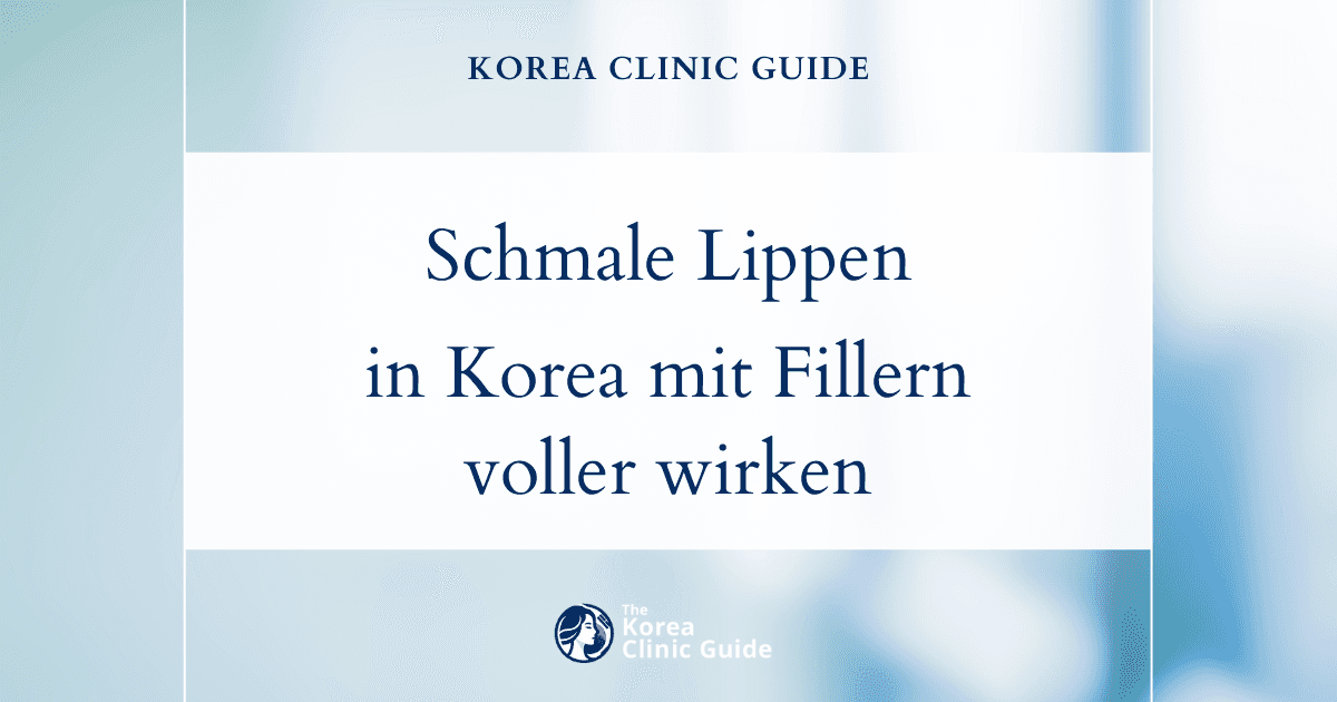 Schmale Lippen in Korea mit Lippenfillern voller wirken lassen: sichere und effektive ästhetische Behandlungen