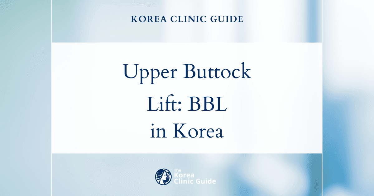 Upper Buttock Deficiency Solutions: Brazilian Butt Lift Procedures in Korea for Enhanced Contours