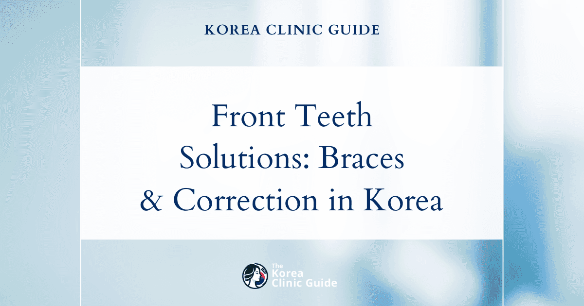 Protruding Front Teeth Solutions: Braces & Protruding Teeth Correction Procedures in Korea