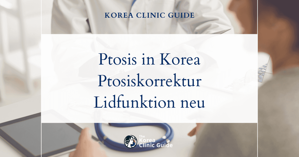 Behandlung der erworbenen Ptosis in Korea: Verfahren der Ptosiskorrektur zur Wiederherstellung der Lidfunktion