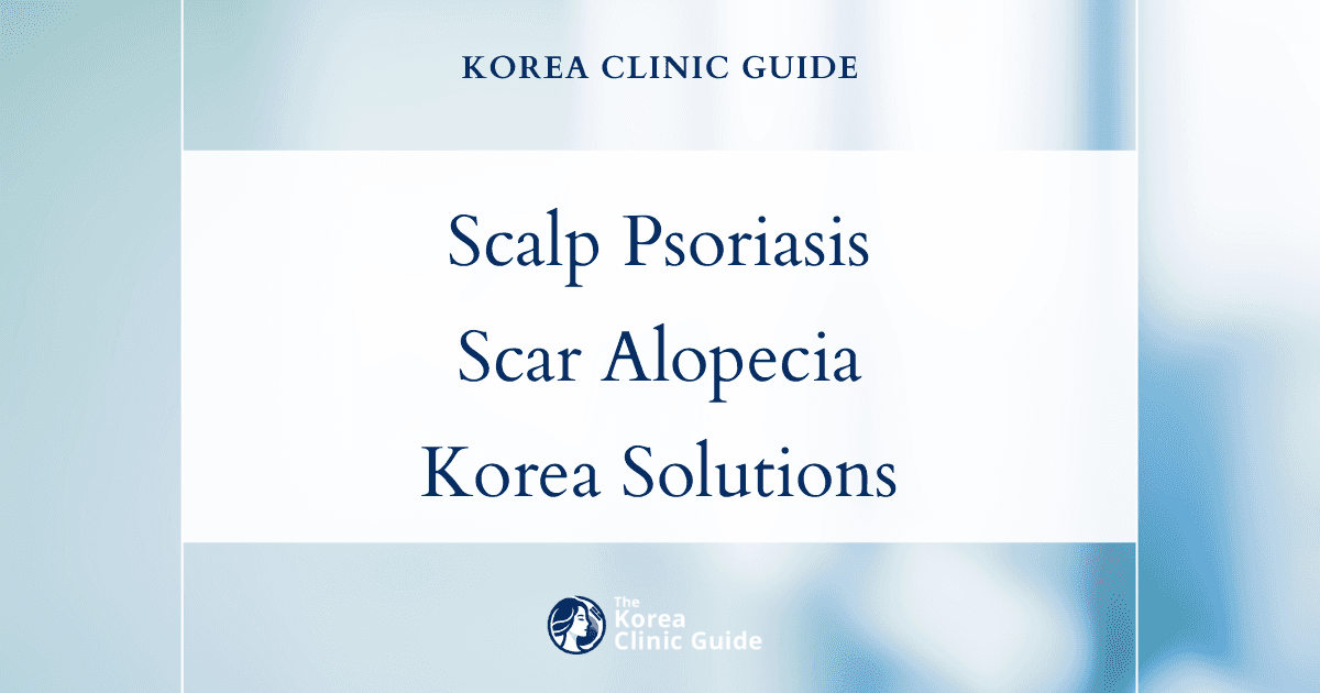 Scalp Psoriasis Scar Alopecia Solutions: Scalp Tissue Expansion Procedures in Korea