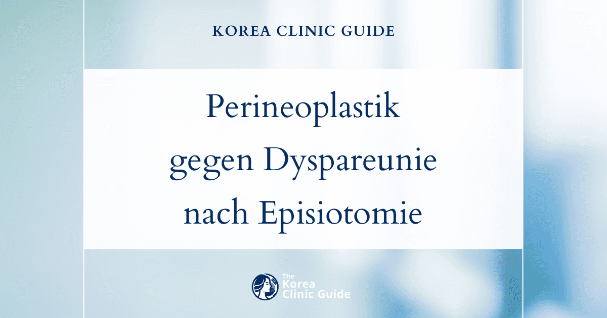 Schmerzen beim Geschlechtsverkehr nach einer Episiotomie: Perineoplastik in Korea zur anhaltenden Linderung