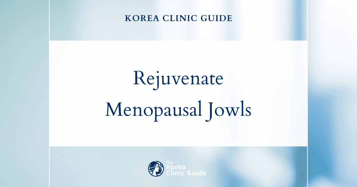 Rejuvenate Menopausal Jowls with Face Lift Procedures in Korea for Youthful, Shape-Enhancing Results