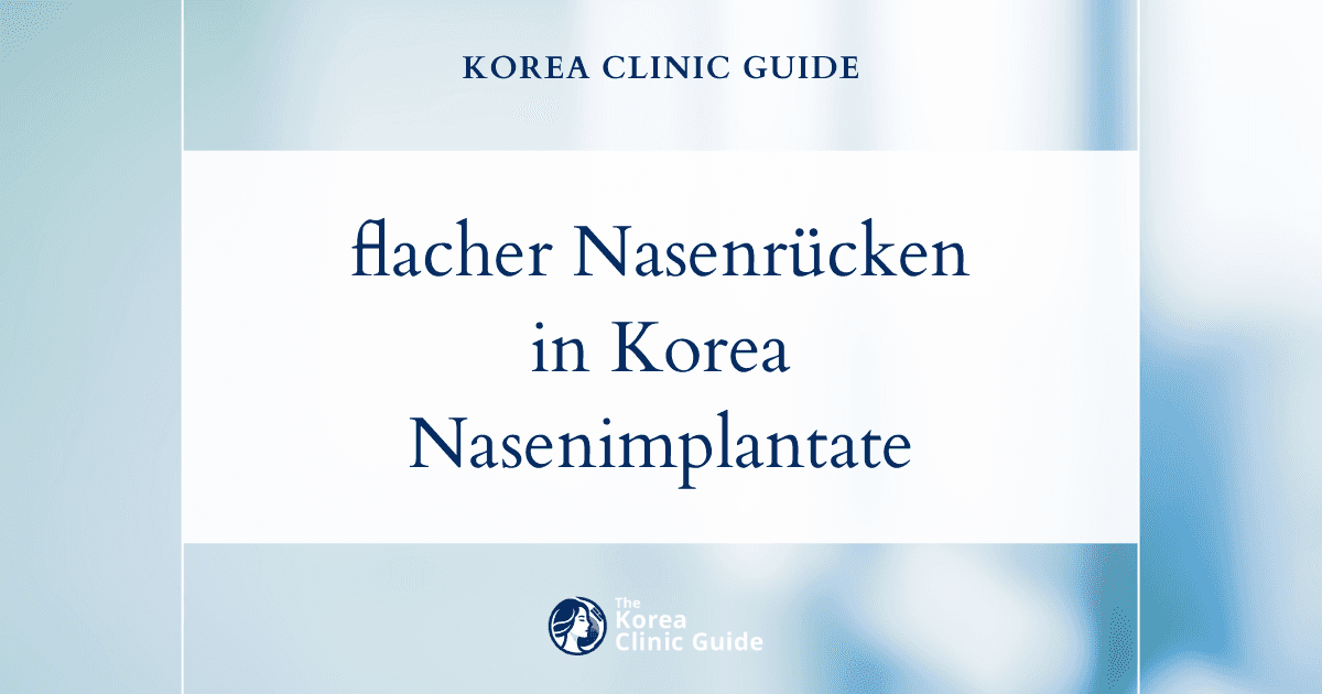 Behandlungen bei flachem Nasenrücken in Korea: Eingriffe mit Nasenimplantaten für ein harmonisches Erscheinungsbild