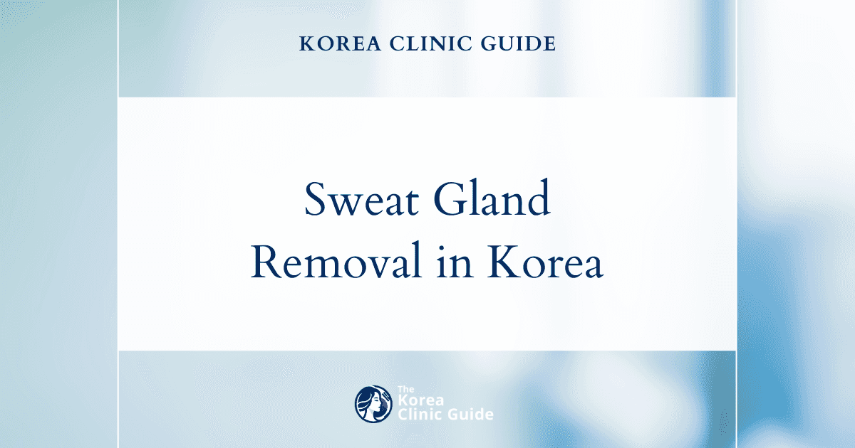 Sweat Gland Removal in Korea | Best Clinics, Costs, Procedure Types & More