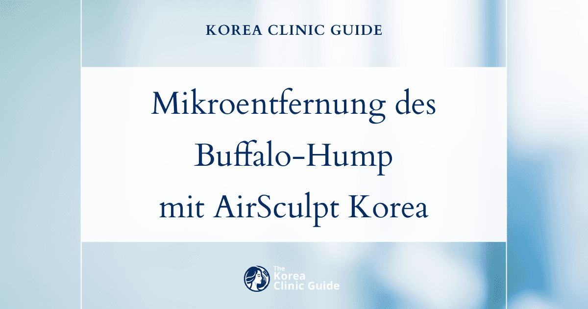 Mikroentfernung eines Buffalo Humps mit AirSculpt: Fortschrittliche Behandlungsmöglichkeiten in Korea