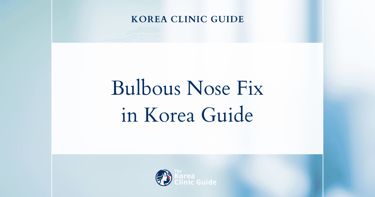 Fixing Bulbous Nose in Korea: A Comprehensive Guide to Successful Procedures