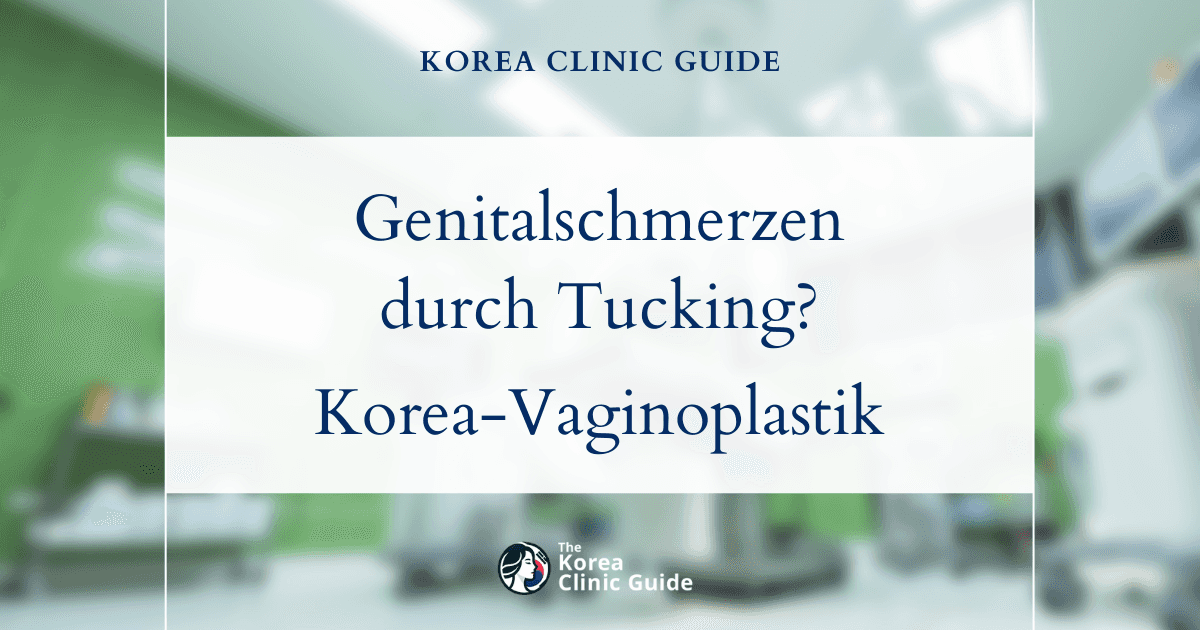 Genitalschmerzen durch Tucking bei trans Frauen? Lösungen mit Penisinversionsvaginoplastik in Korea