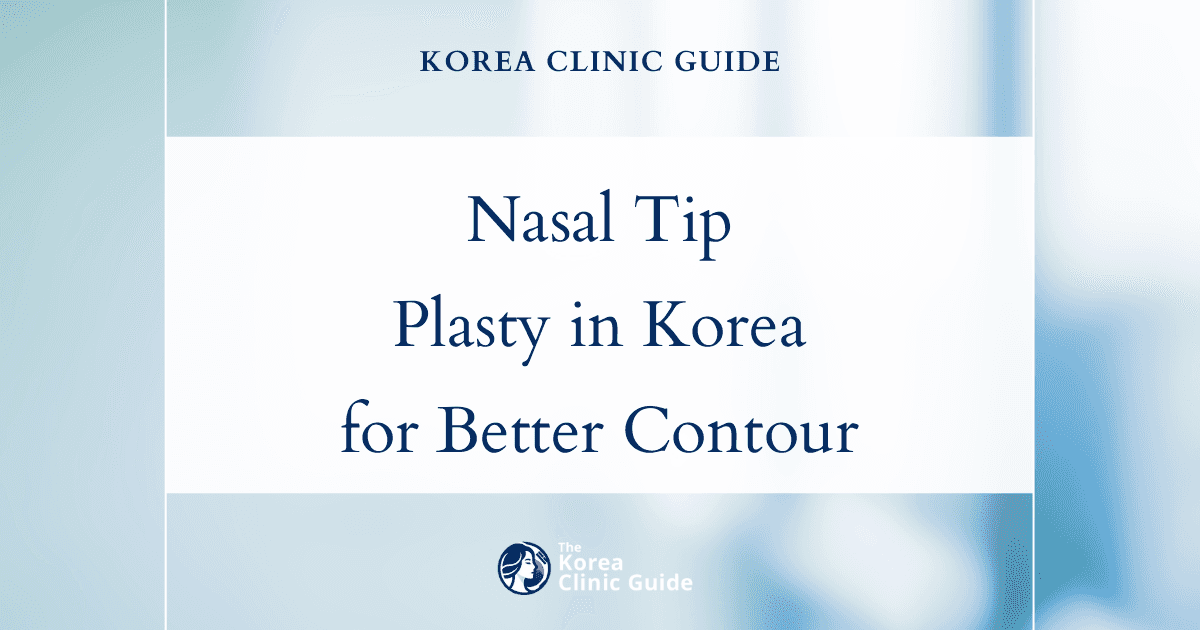 Nasal Tip Under-Rotation Solutions: Tip Plasty Procedures in Korea for Improved Nose Contour