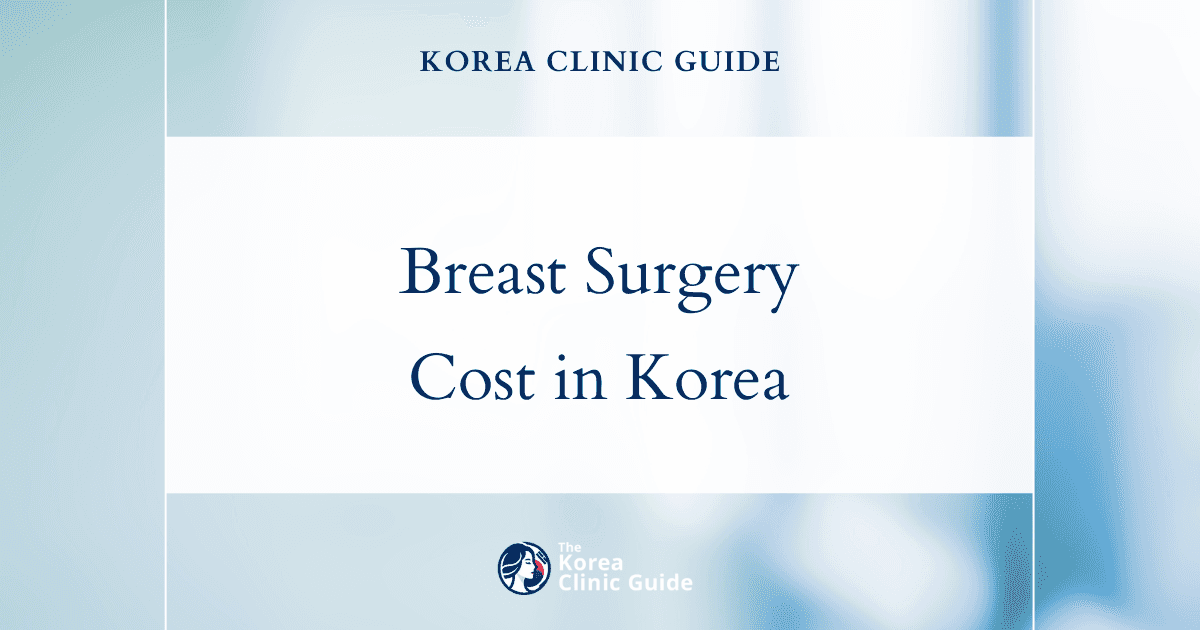 Global Cost Showdown: Understanding Breast Surgery Expenses in Korea vs. Other Major Destinations