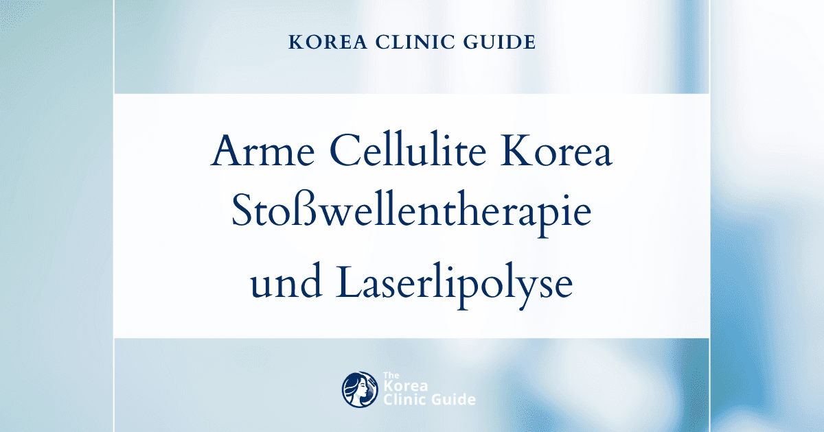 Behandlungsmöglichkeiten gegen Cellulite an den Armen in Korea: Stoßwellentherapie und lasergestützte Verfahren zur Fettauflösung