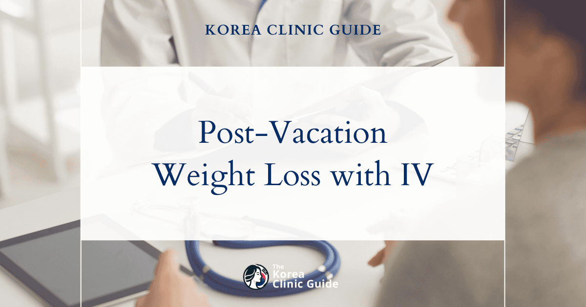 Reduce Post-Vacation Weight with Diet IV Therapy and Diet Pills at Korea's Top Medical Clinics