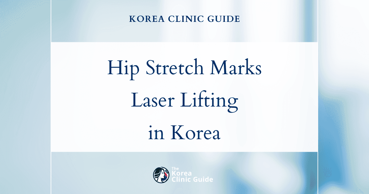 Hip Stretch Marks Solutions: Inmode Body Laser Lifting Procedures in Korea for Smoother Skin