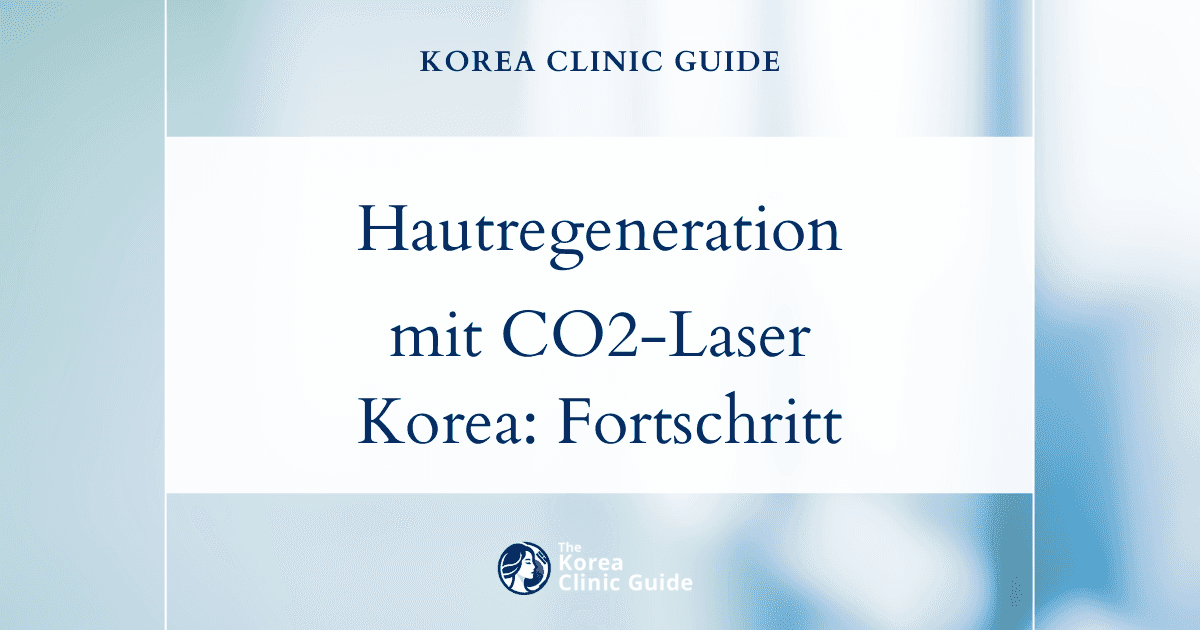 Regeneration sonnengeschädigter Haut mit CO2-Laserverfahren in Korea: Fortschrittliche Lösungen für strahlende Haut