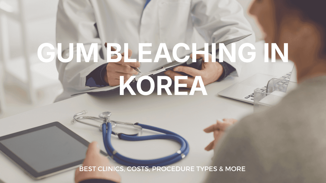 Gum Bleaching in Korea | Best Clinics, Costs, Procedure Types & More