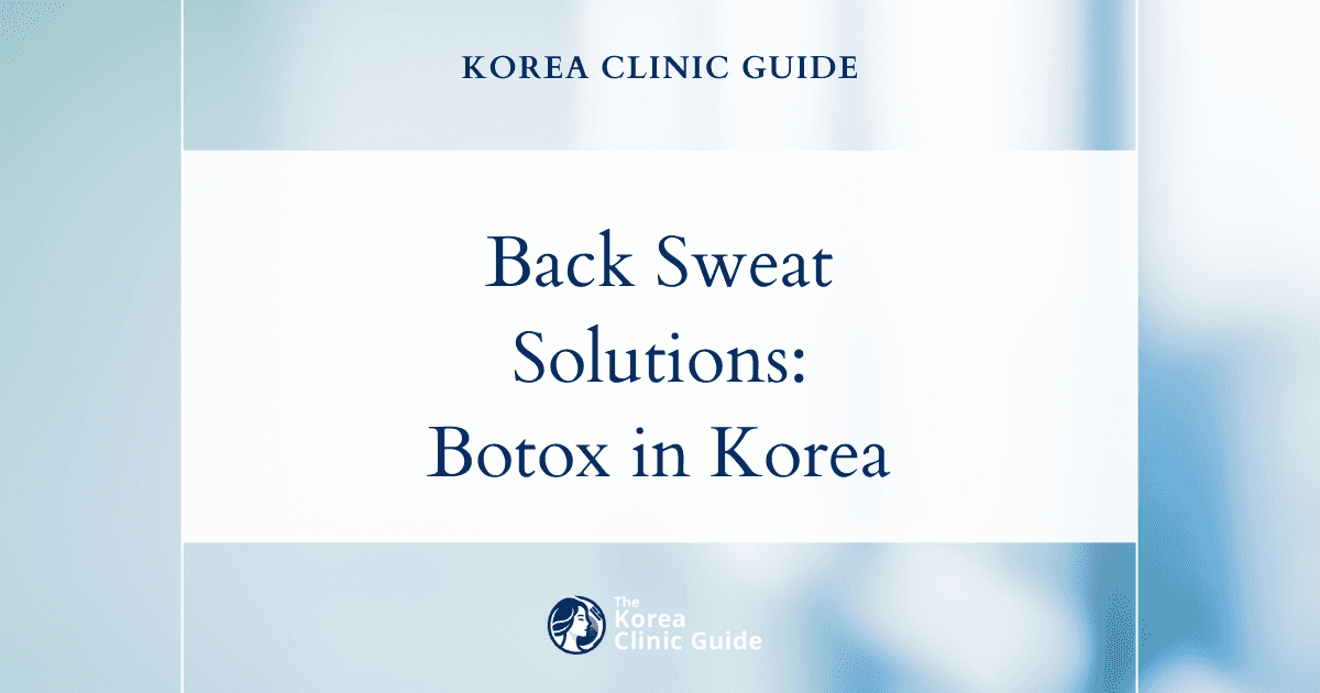 Excessive Back Sweating Solutions: Body Botox Procedure in Korea for Hyperhidrosis Treatment