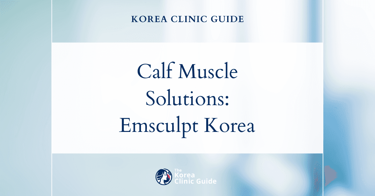 Calf Muscle Definition Lacking Solutions: Emsculpt Treatment Benefits in Korea