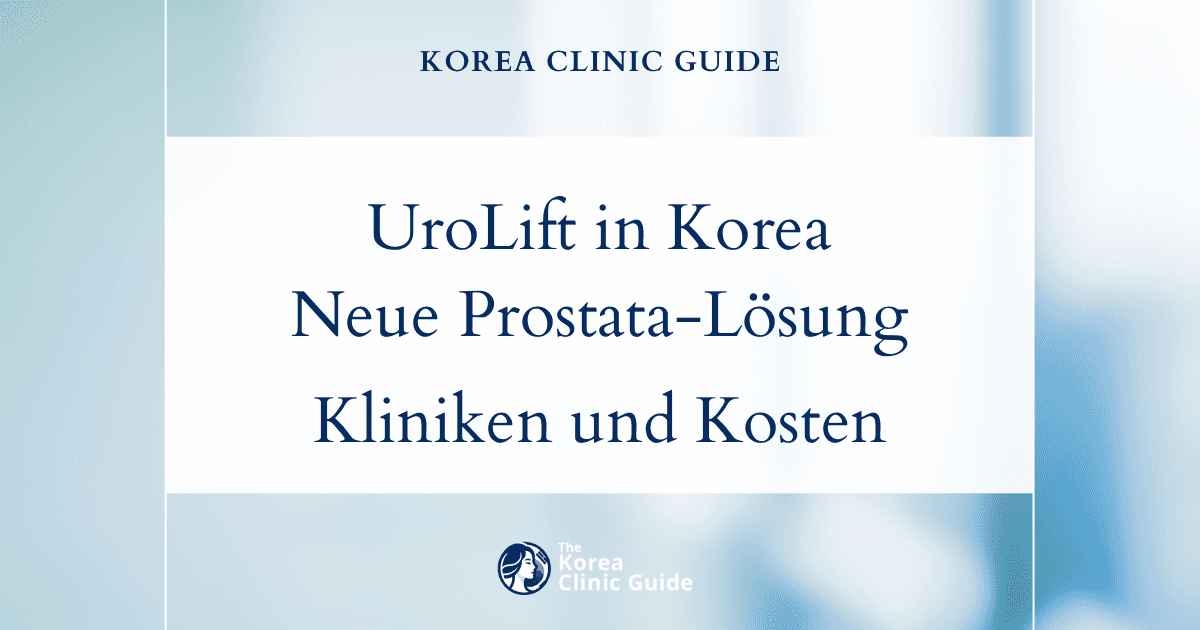 UroLift in Korea | Die besten Kliniken, Kosten, Behandlungsverfahren und mehr