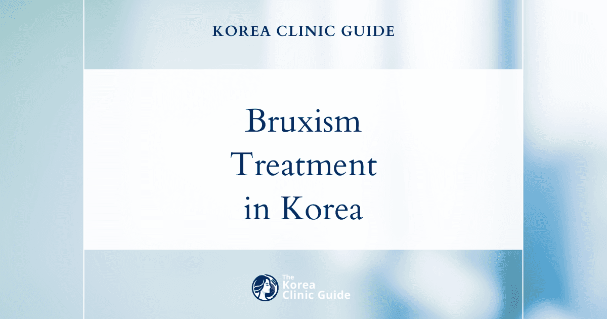 Effective Bruxism Treatment for Teeth Grinding in Korea: Solutions for a Healthy Smile