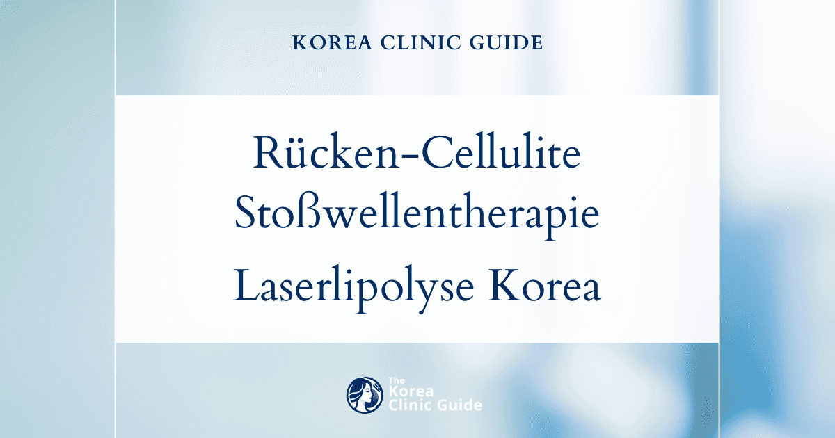 Behandlungsmöglichkeiten bei Cellulite am Rücken: Stoßwellentherapie und Laserverfahren zur Fettauflösung in Korea