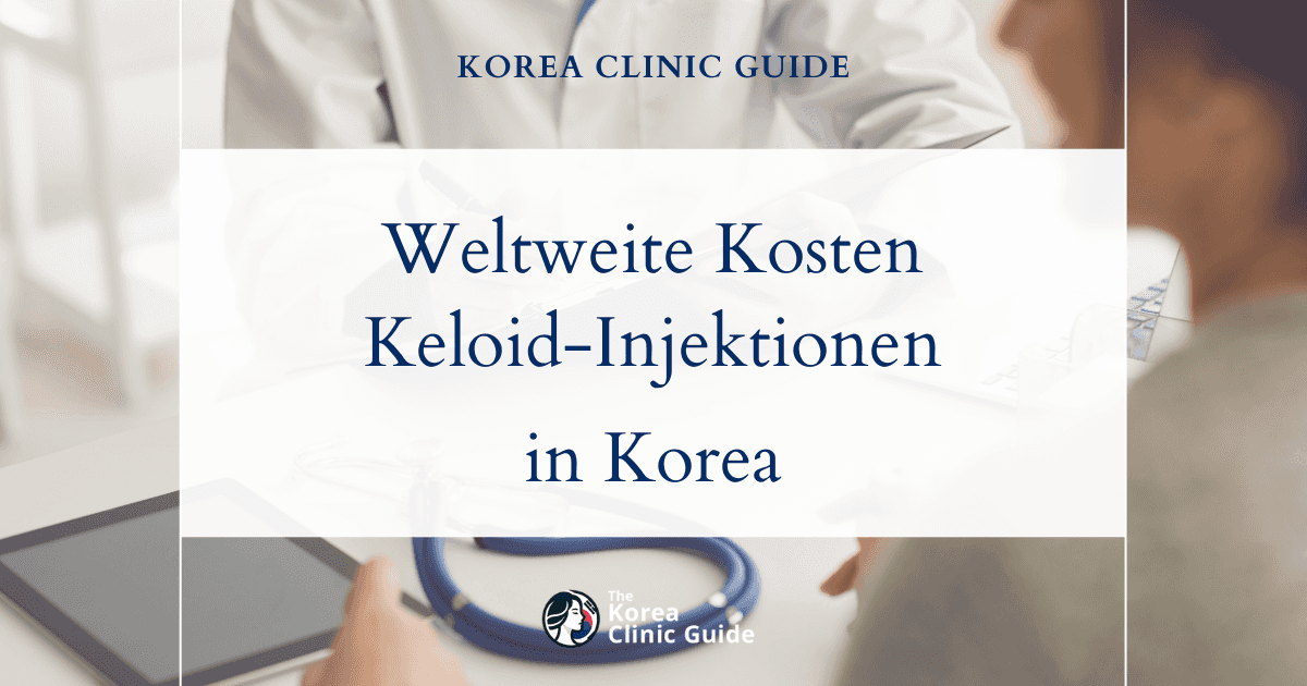 Die weltweite Preisspanne im Überblick: Kosten für Keloid-Injektionen in Korea, den USA, Großbritannien und darüber hinaus