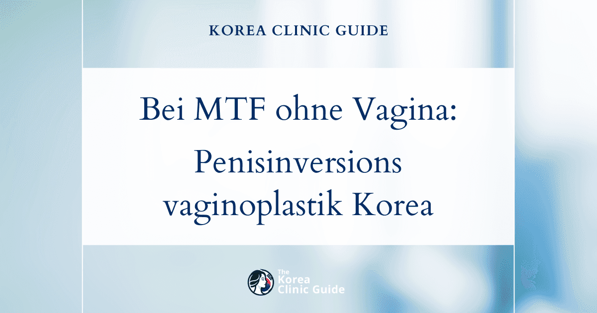 Bei MTF ohne Vagina: Penisinversionsvaginoplastik in Korea zur Geschlechtsangleichung