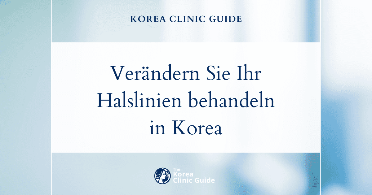 Verändern Sie Ihr Aussehen: Behandlungsmöglichkeiten gegen Halslinien und Halsfalten in Korea