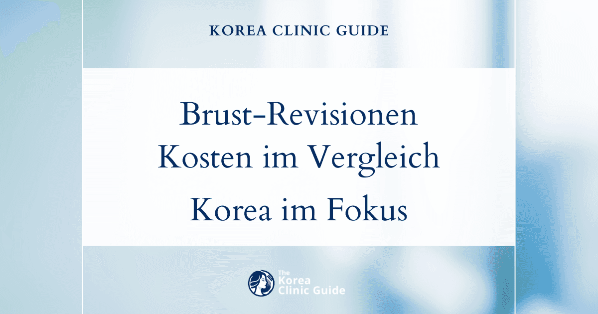 Ein Blick auf die Preisspanne: Kosten für Brust-Revisionsoperationen in Korea im Vergleich zu internationalen Alternativen