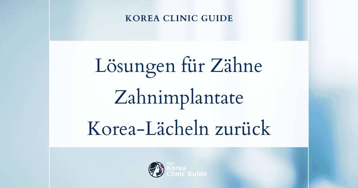 Lösungen für fehlende Zähne: Zahnimplantat-Behandlungen in Korea, um Ihr Lächeln wiederherzustellen