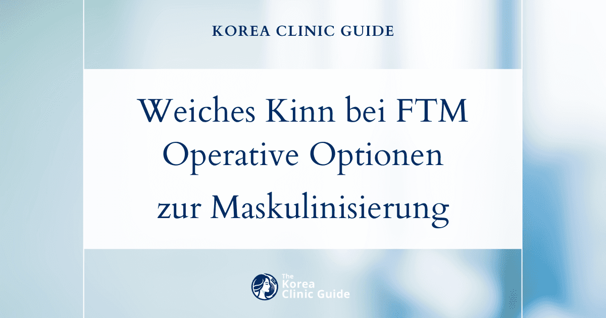 Weiches Kinn bei FTM: Operative Optionen zur Gesichtsmaskulinisierung in Korea für Transmänner