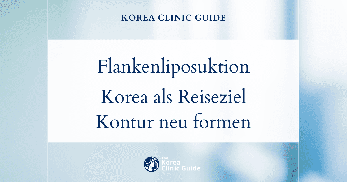 Methoden zur Entfernung von Fett an den Flanken: Liposuktion der Flanken in Korea für eine schlankere Taille