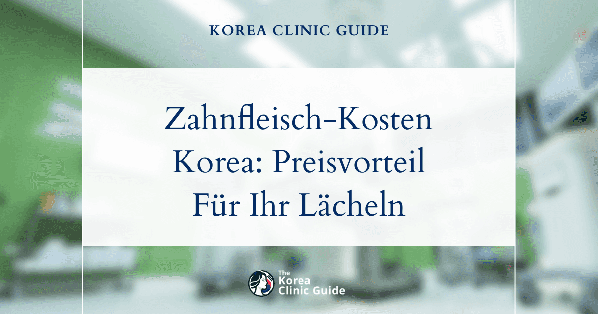 Die tatsächlichen Kosten einer Zahnfleischkorrektur: Warum Südkorea im Vergleich zu den USA, dem Vereinigten Königreich und anderen Ländern möglicherweise die beste Option für Sie sein könnte