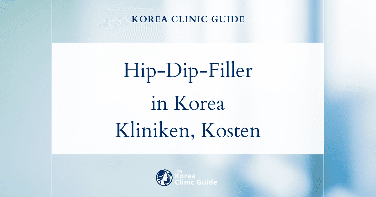 Hip-Dip-Filler in Korea | Die besten Kliniken, Kosten, Behandlungsmethoden und mehr