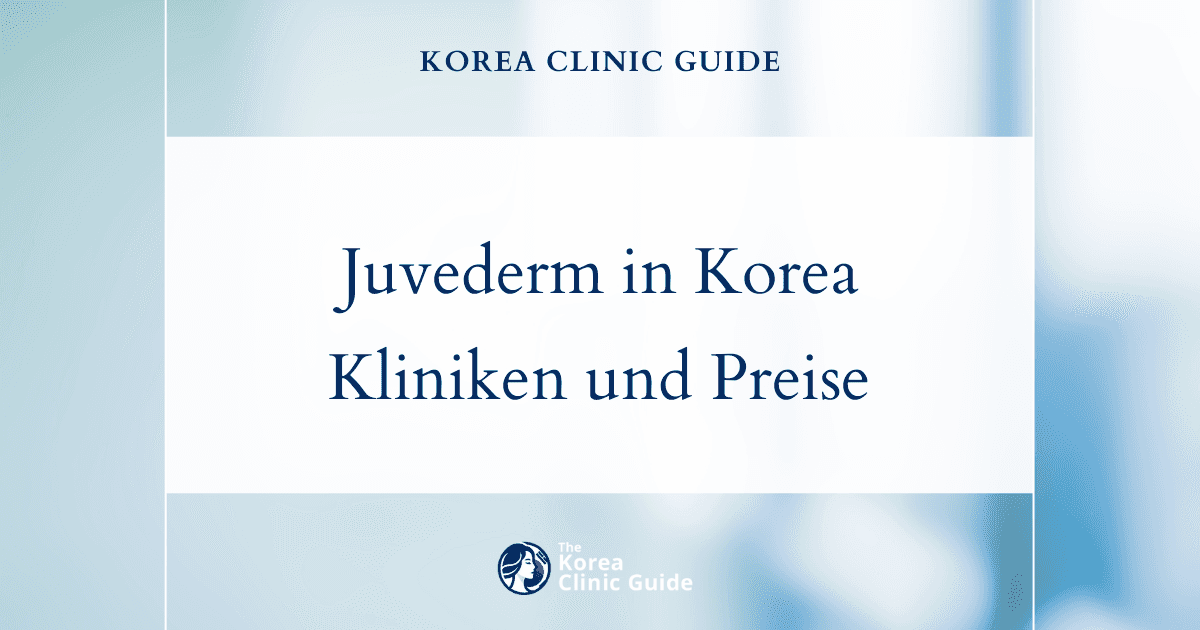 Juvederm in Korea: Ein umfassender Leitfaden zu den besten Kliniken und Preisen