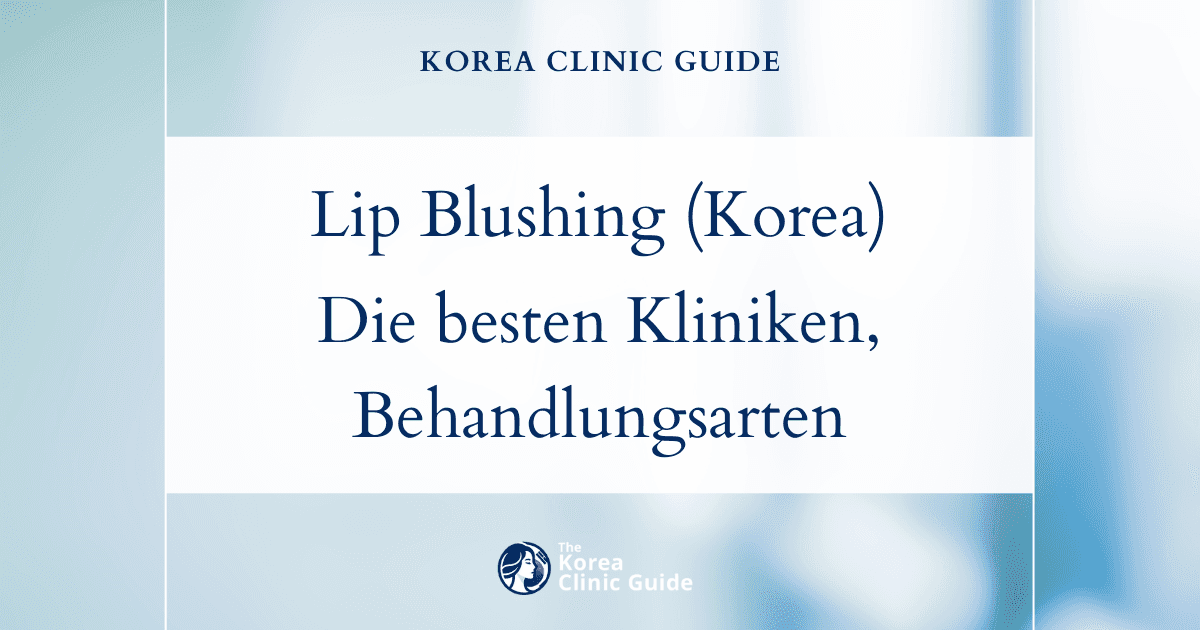 Lip Blushing in Korea | Die besten Kliniken, Kosten, Behandlungsarten und mehr