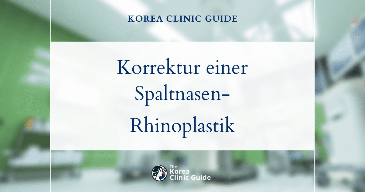 Korrektur einer einseitigen Spaltnase mittels Spaltnasen-Rhinoplastik: Fortschrittliche Behandlungsmöglichkeiten in Korea