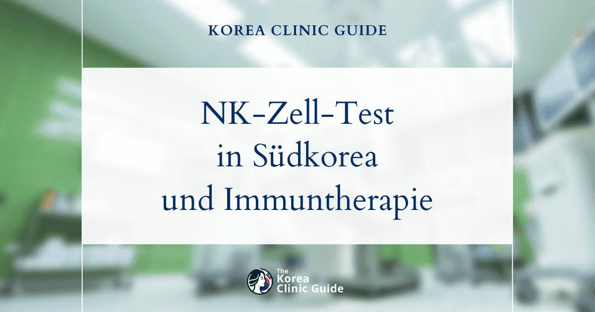 NK-Zell-Test in Südkorea | Die besten Kliniken, Kosten, Testverfahren und mehr