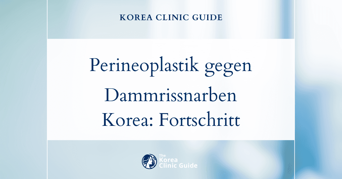 Behandlung von Dammrissnarben mit Perineoplastik in Korea: Fortschrittliche medizinische Lösungen