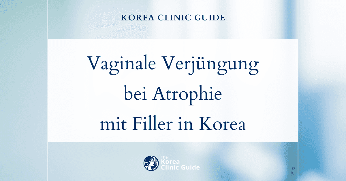 Lösungen bei atrophischer Vaginitis: Vaginale Fillerbehandlungen in Korea zur Verjüngung und Beschwerdelinderung