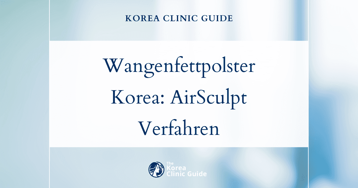Lösungen bei Wangenfettpolstern in Korea: das AirSculpt-Verfahren zur Gesichtskonturierung