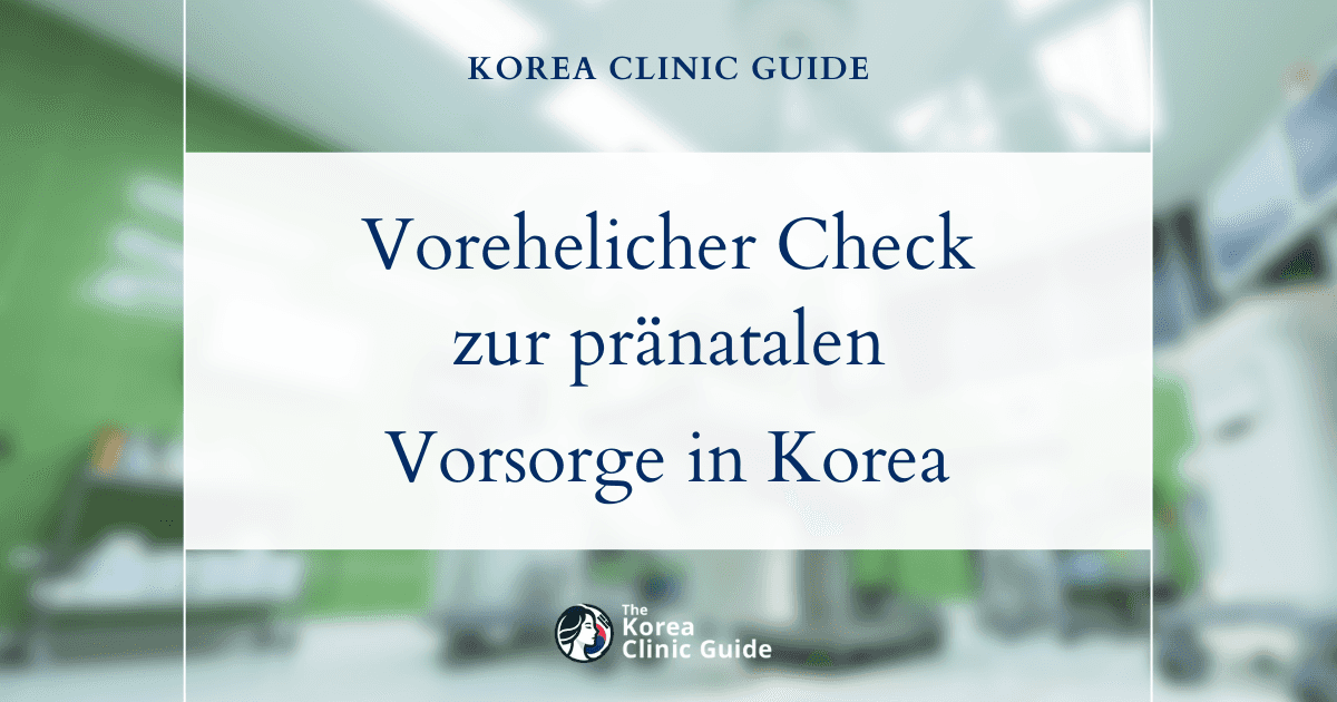 Vorehelicher Check-up zur pränatalen Gesundheitsvorsorge in Korea